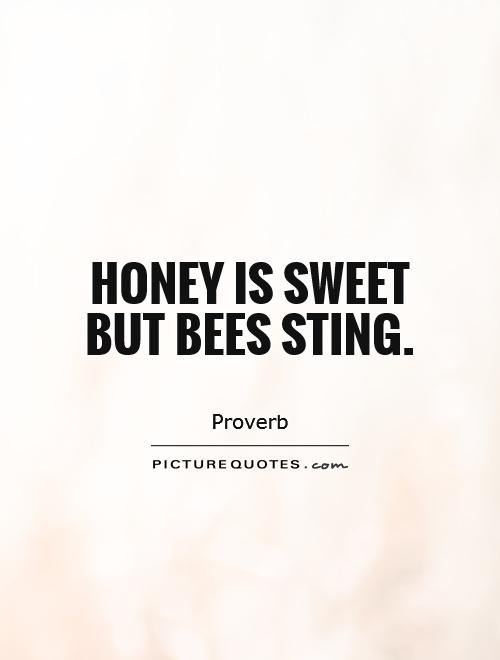 honey-is-sweet-but-bees-sting-quote-1